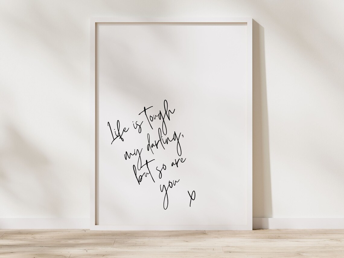 Life Is Tough My Darling But So Are You Quote Print