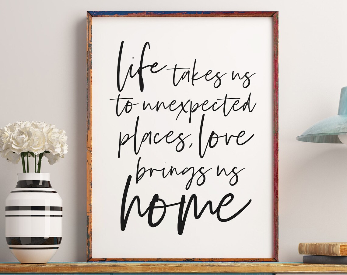 Life Takes Us to Unexpected Places Love Brings Us Home Quote Poster - Image 3