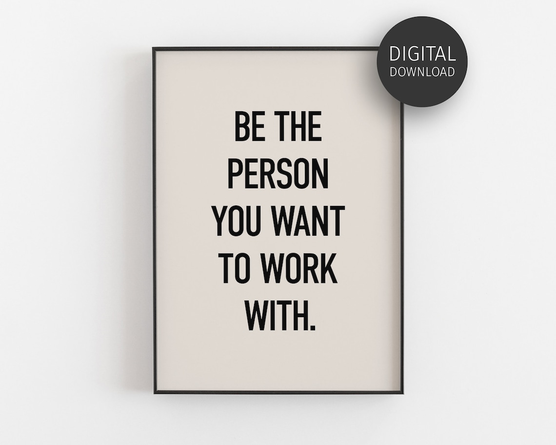 Be The Person You Want To Work With Poster