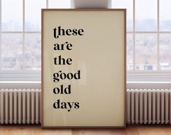 These Are The Good Old Days Serif Typography Cream Quote Poster