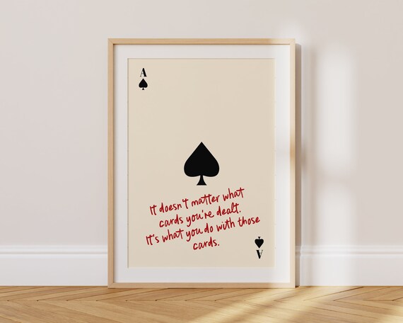 Ace of Spades It Does Not Matter What Cards You Are Dealt Quote Poster