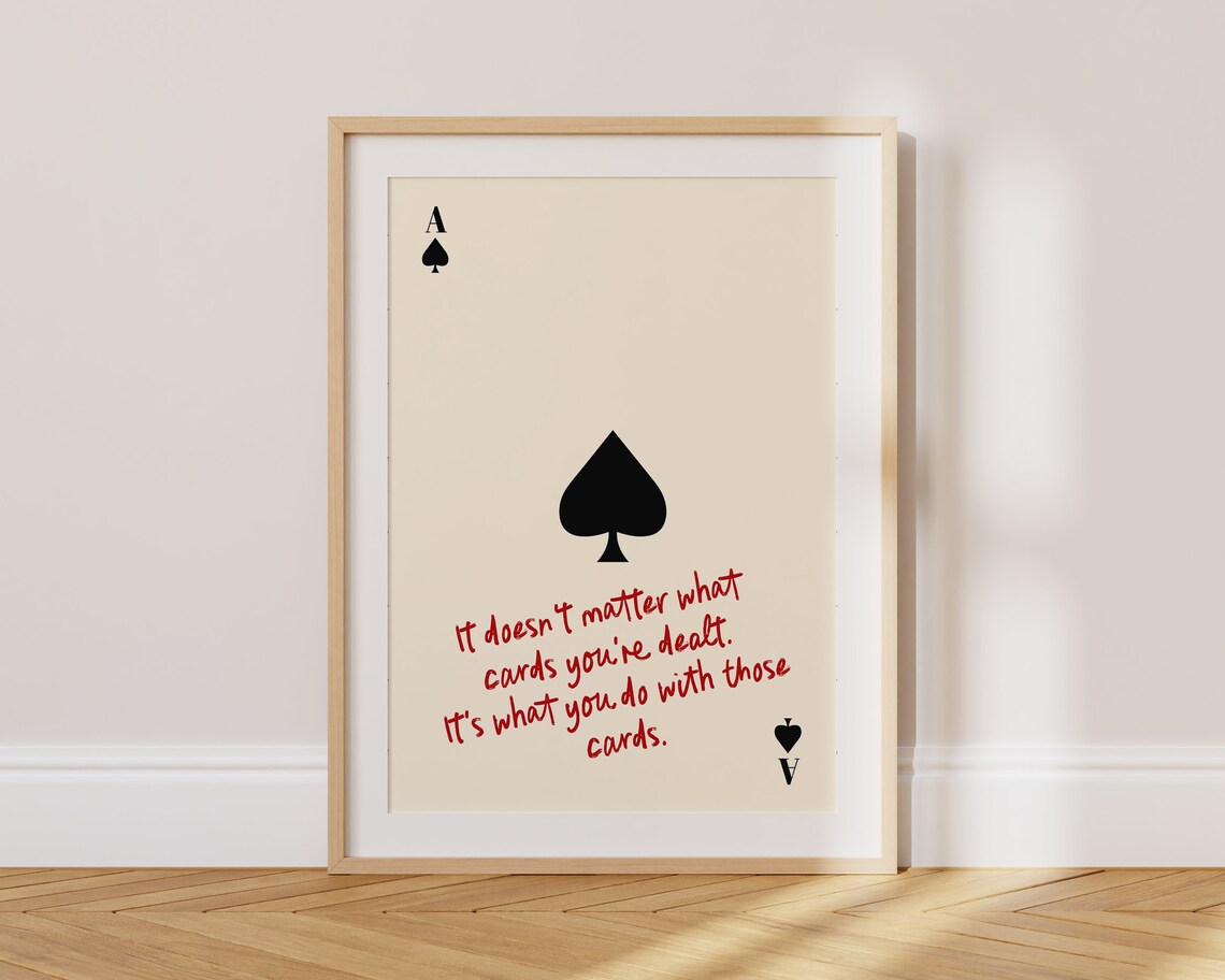 Ace of Spades It Does Not Matter What Cards You Are Dealt Quote Poster