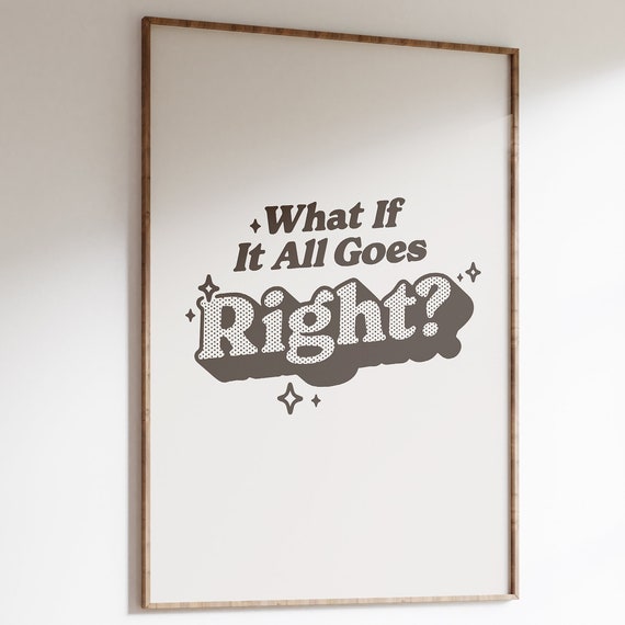 What If It All Goes Right Poster Motivational Quote Print Cool Retro Wall Art Positive Typography Poster Trendy Printable Wall Decor