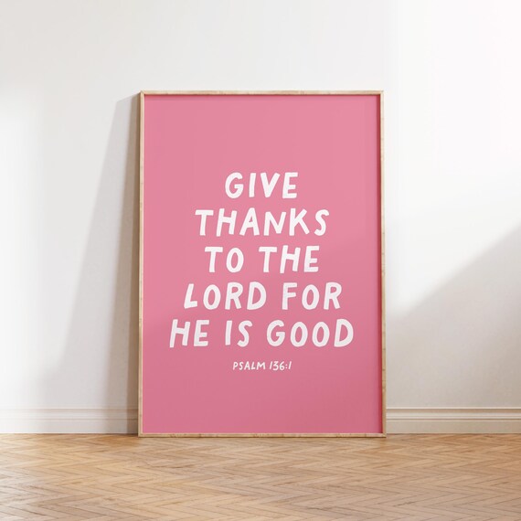 Give Thanks to the Lord for He Is Good Psalm 136:1 Pink Poster