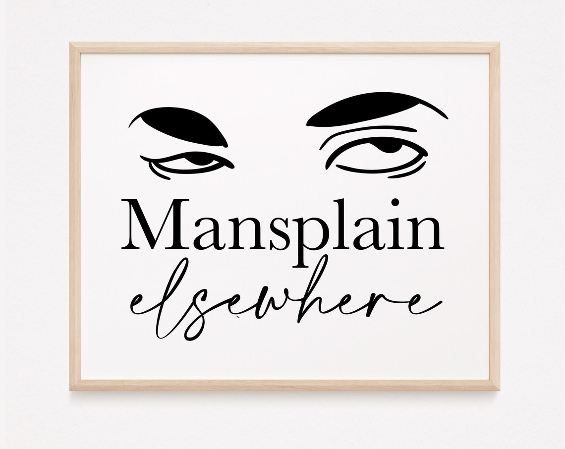 Mansplain Elsewhere Print Mansplaining Anti Funny Feminist Wall Art Office Desk Decor Boss