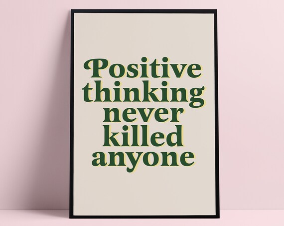 Positive Thinking Never Killed Anyone Green Serif Quote Poster