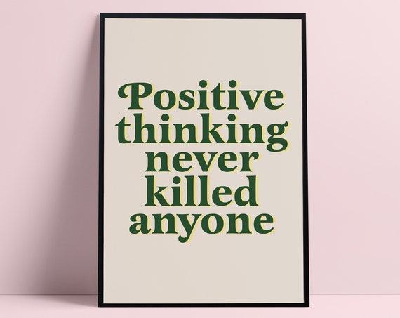 Positive Thinking Never Killed Anyone Positivity Quotes Self Love Prints Care Esteem