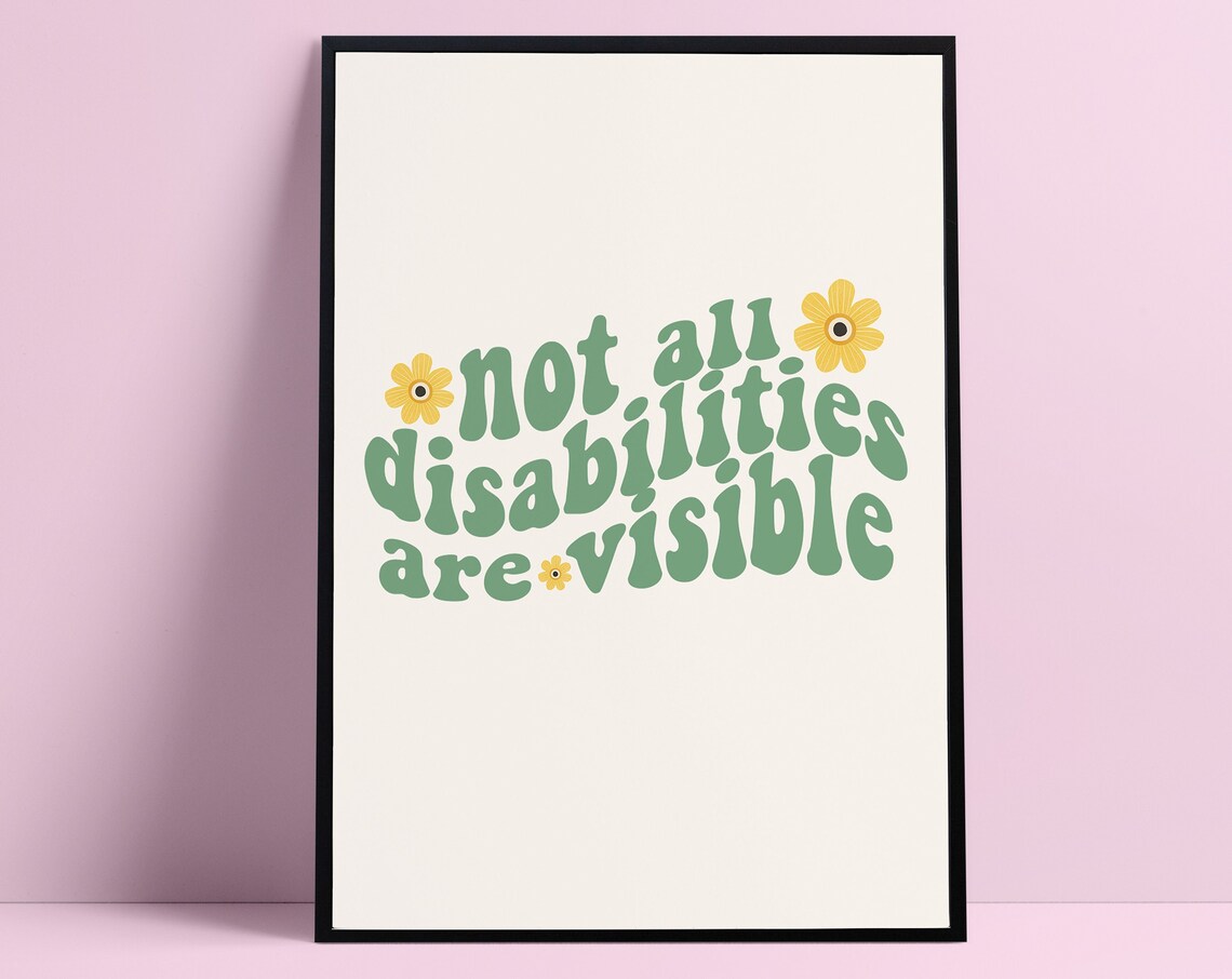 Not All Disabilities Are Visible Awareness Art Print