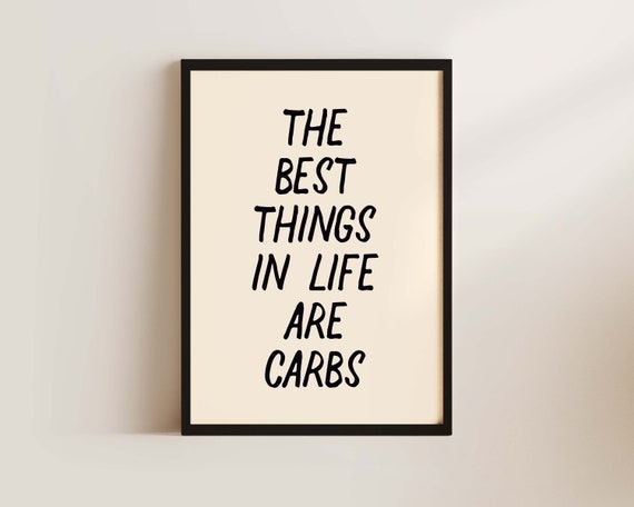 The Best Things In Life Are Carbs Print Typography Poster Funny Quote Kitchen Print Wall Decor Food Print Black And Cream