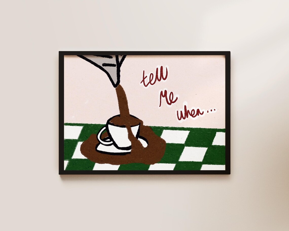 Tell Me When Coffee Poster, Kitchen Decor