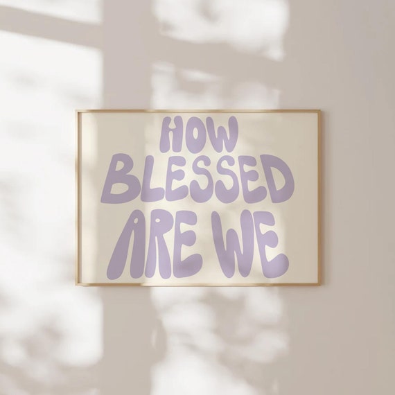 How Blessed Are We Wall Art Print Above Bed Light Purple Poster Preppy Print Trendy Wall Art Aesthetic Dorm Decor Bedroom Quote