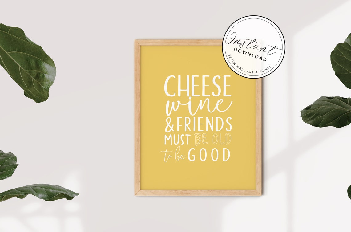 Cheese Wine And Friends Must Be Old To Be Good Quote Wall Art Poster - Image 5