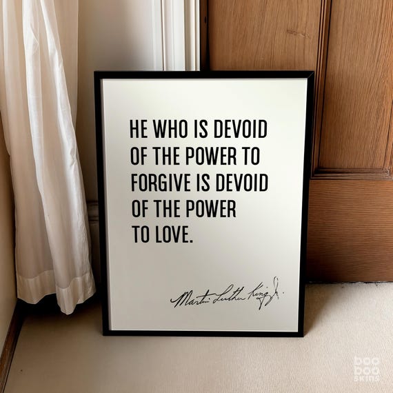 Martin Luther King Quote He Who Is Devoid Of The Power To Forgive Print Forgiveness Love Gift Friend Student Positive Affirmation