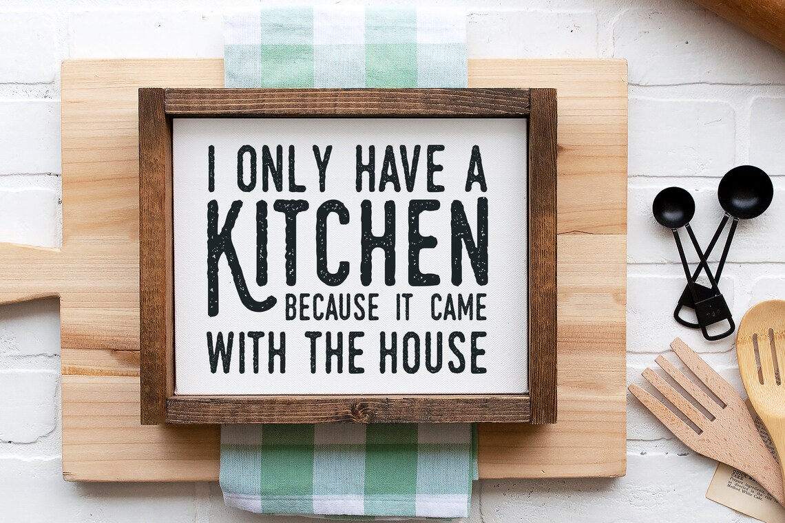 I Only Have A Kitchen Because - Humorous Print