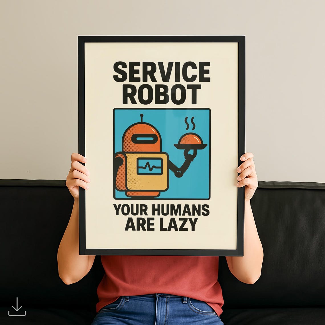 Service Robot Your Humans Are Lazy Cheeky Retro Funny Art Poster