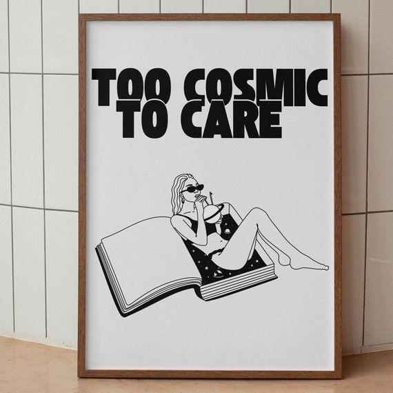 Too Cosmic To Care Typography Print Retro Woman Poster Wall Art Other Worldly Black White