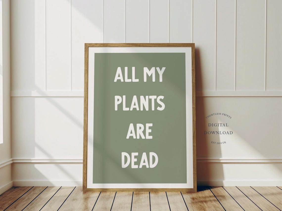 All My Plants Are Dead Funny Quote Poster Sage Green Botanical Wall