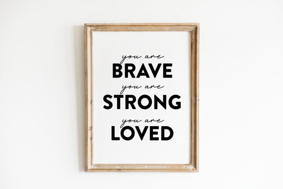 You Are Brave Strong Loved Custom Quote Print Custom Text Print Custom Quote Custom Wall Art Quote Wall Art Personalized Quote