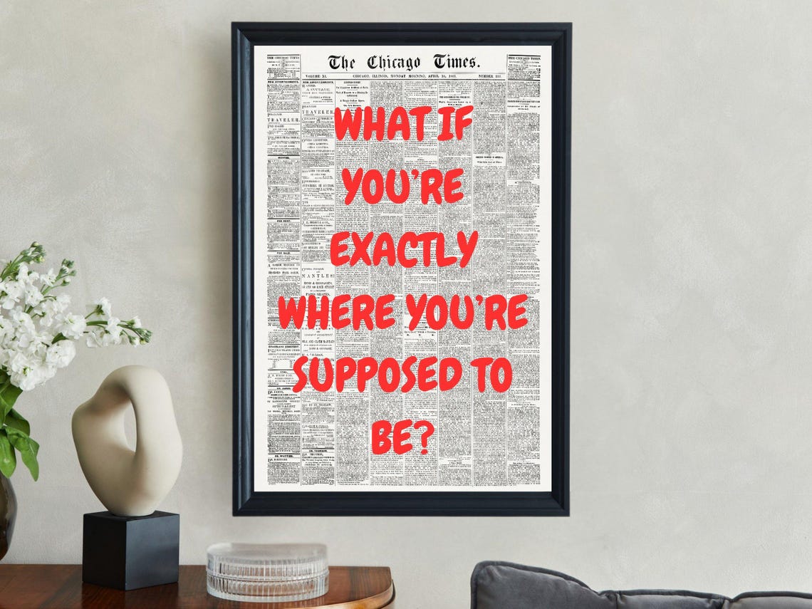 What If You're Exactly Where You're Supposed To Be Quote Poster
