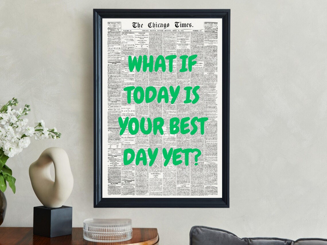 What If Today Is Your Best Day Yet Green Chicago Times Quote Poster
