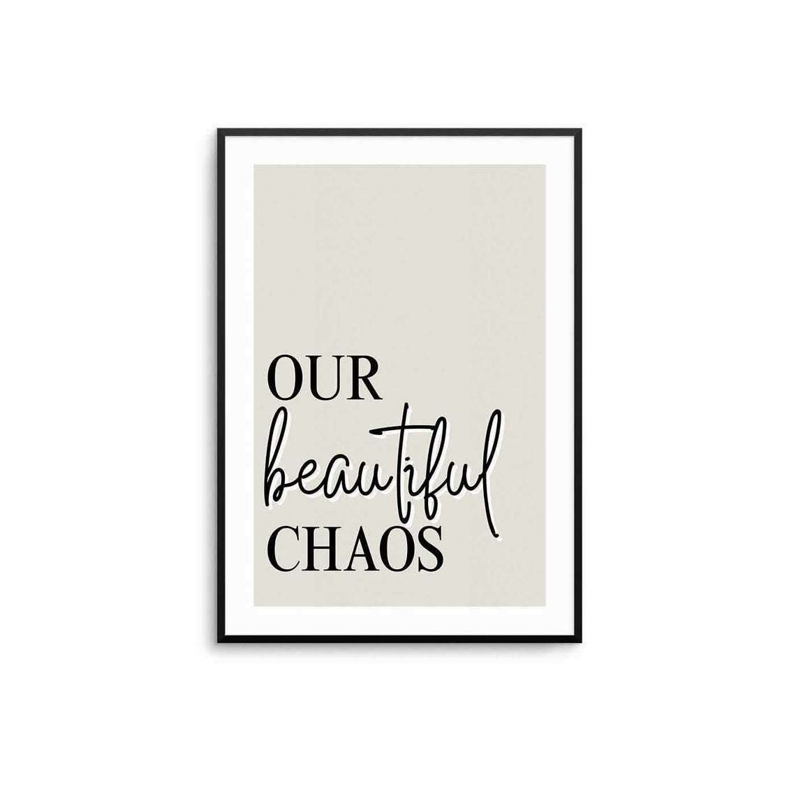 Our Beautiful Chaos Minimalist Serif Script Typography Quote Poster