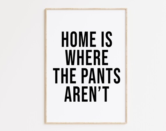 Home Is Where The Pants Arent Wall Art Minimalist Funny Art Print Wall Art Print Home Is Where The Pants Arent Print