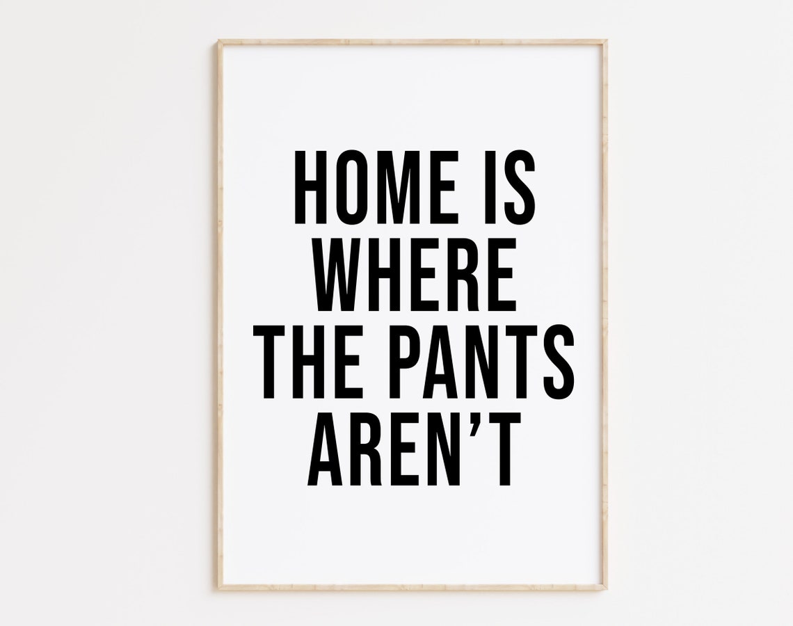 Home Is Where the Pants Are Not Funny Minimalist Quote Poster