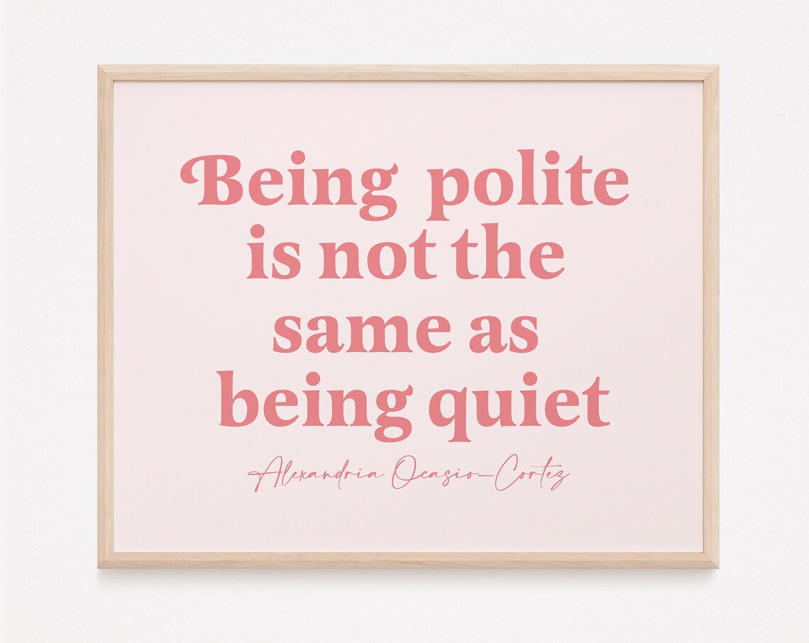 Being Polite Isn't The Same As Quiet Feminist Art Print