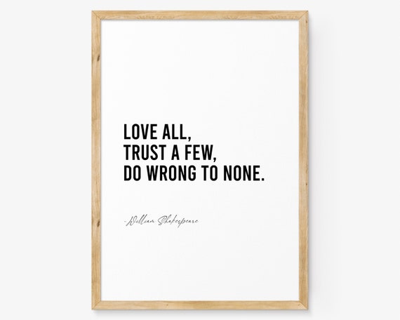 Love All Trust A Few Do Wrong To None Sign William Shakespeare Quotes Inspirational Wall Art Modern Art Print Famous Quote Print