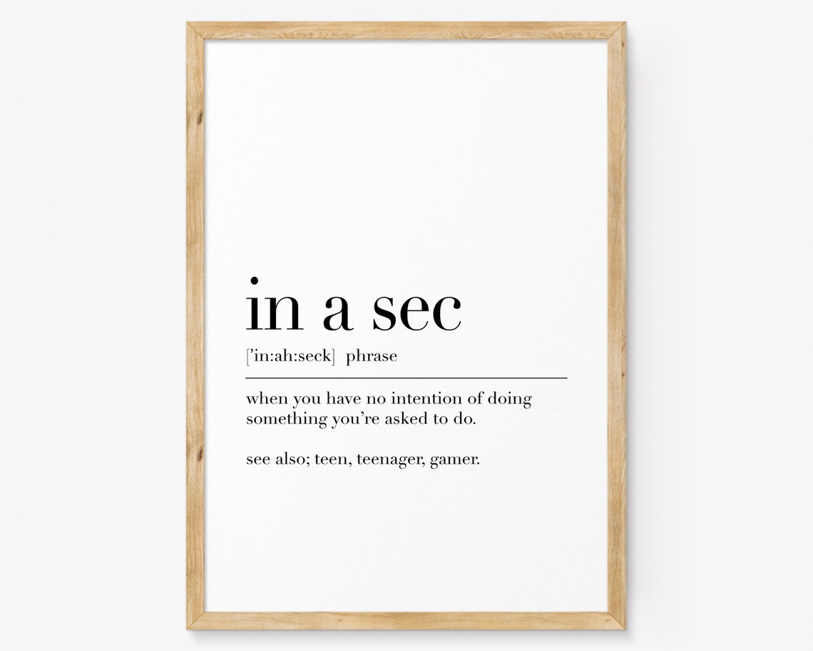In A Sec In A Sec Definition Print In A Sec Quote Funny Wall Art Dictionary Poster In A Sec Art Teen Room Decor