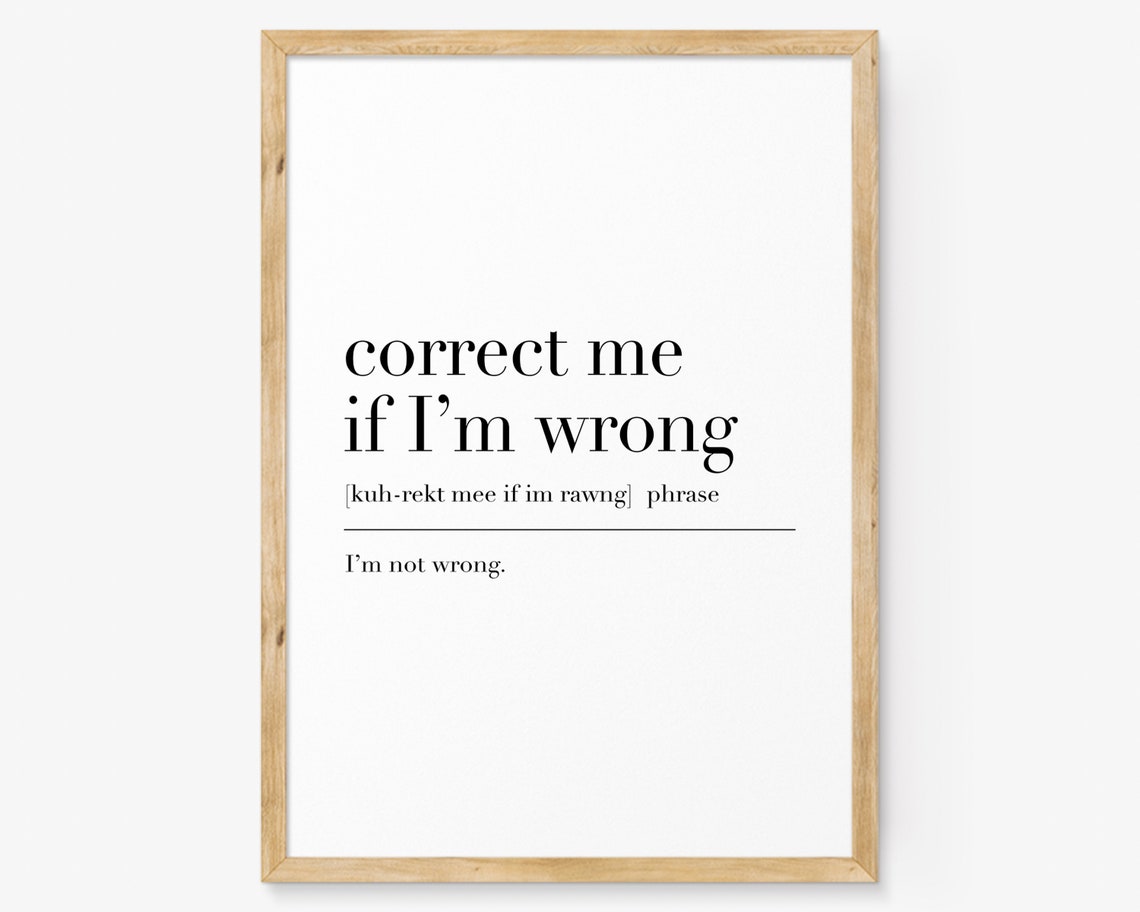 Correct Me If I'm Wrong Definition Sassy Witty Dictionary Quote Poster