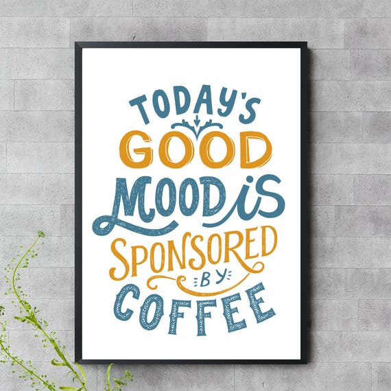 Todays Good Mood Is Sponsored By Coffee Funny Quote Wall Art Print For Kitchen Or Office