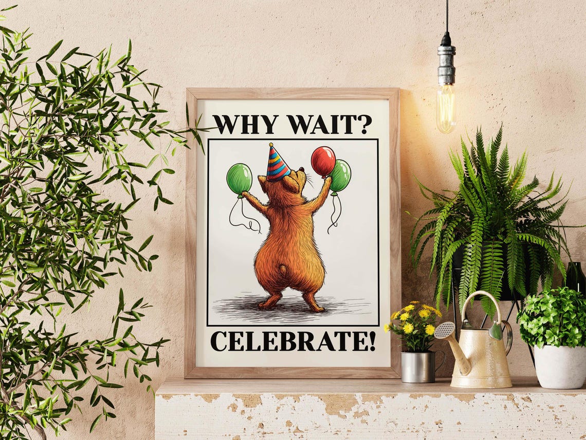 Why Wait Celebrate Happy Bear With Balloons Party Quote Poster