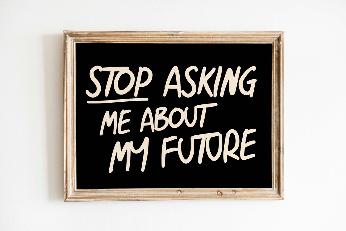 Stop Asking About My Future White on Black Funny Quote Poster - Image 2