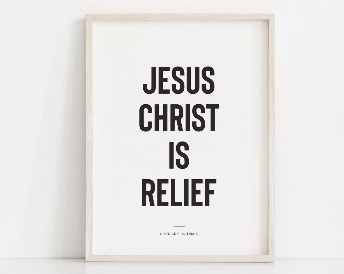 Jesus Christ Is Relief Camille N Johnson Faith Wall Quote Poster