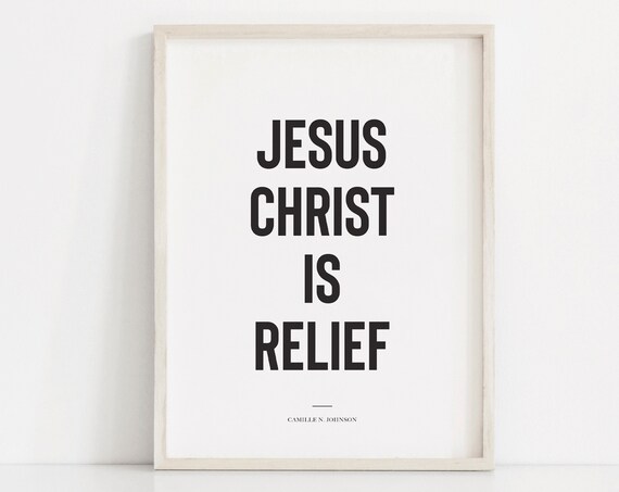 Jesus Christ Is Relief Camille N Johnson Faith Wall Quote Poster