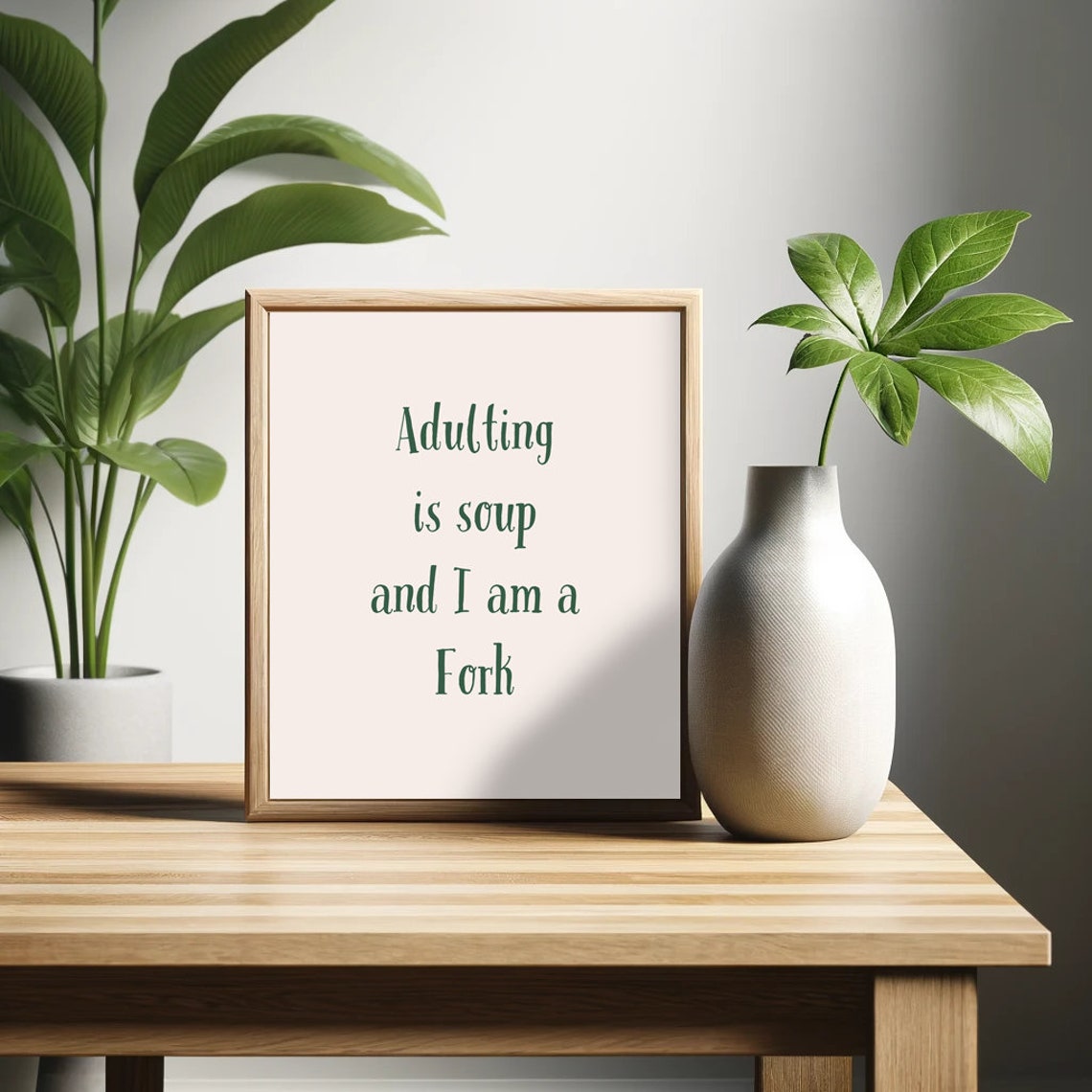 Adulting Is Soup And I Am A Fork Funny Sarcastic Quote Poster