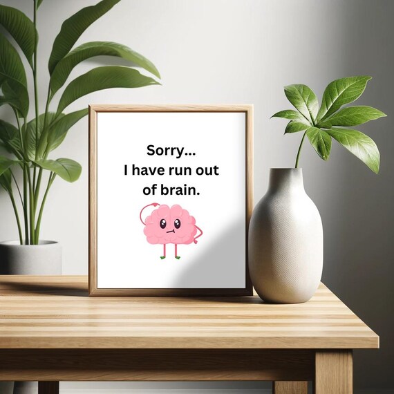 Sorry I Have Run Out Of Brain Poster Funny Saying Retro Wall Art