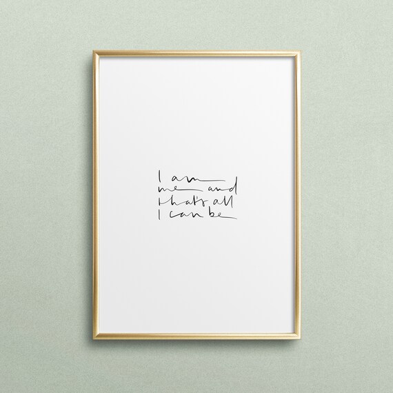 Poster Print Wallart Fine Art Print Quotes Sayings Typography Art I Am Me And Thats All I Can Be Inspiration Motivation Design