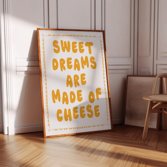 Sweet Dreams Are Made of Cheese Funny Yellow Kitchen Quote Poster