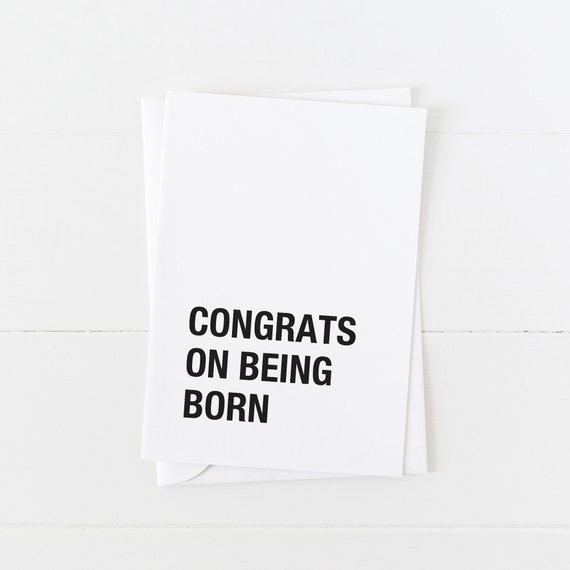 Congrats On Being Born Birthday Card 5x7 Blank Card Funny Birthday Card Sarcastic Birthday Card Bday Greeting Card Silly Birthday