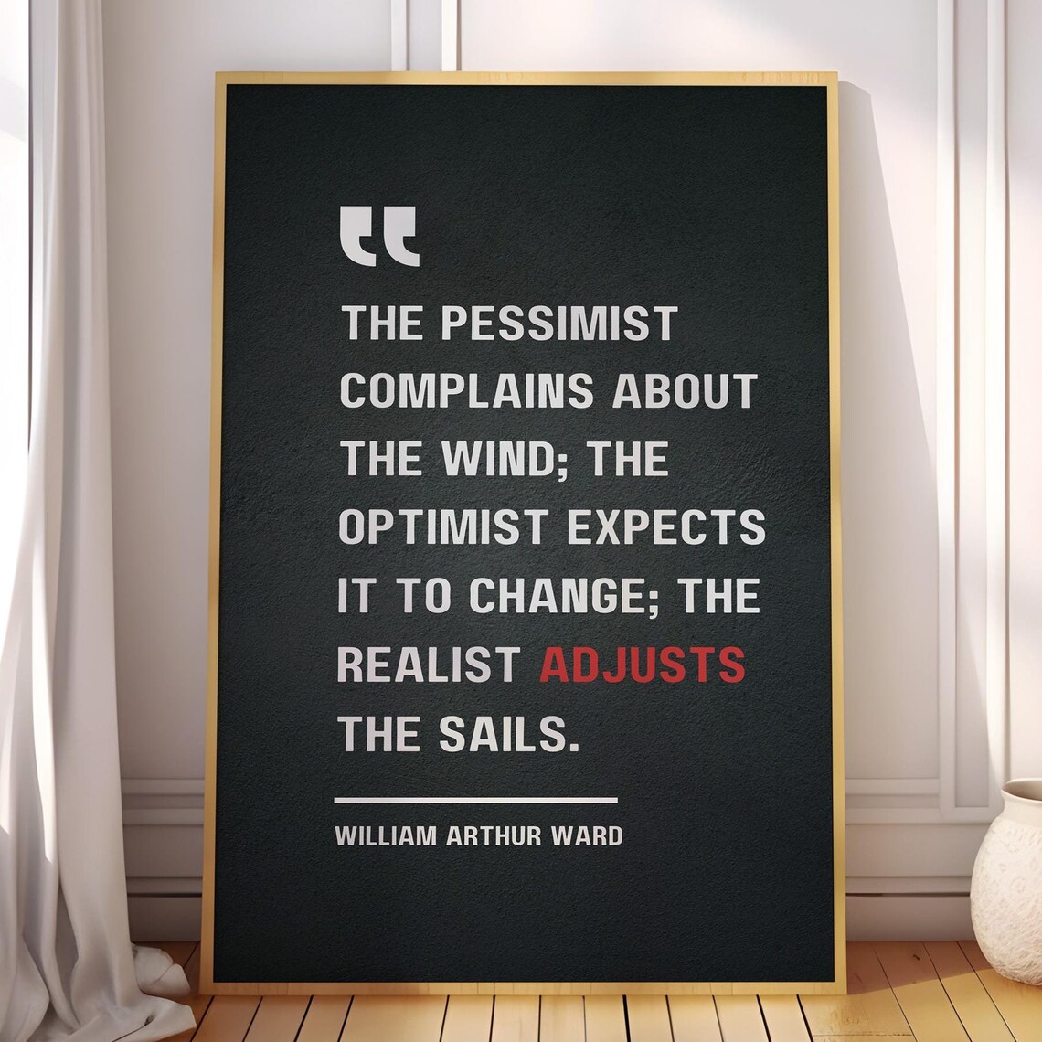 William Arthur Ward Pessimist Wind Realist Adjusts Sails Quote Poster