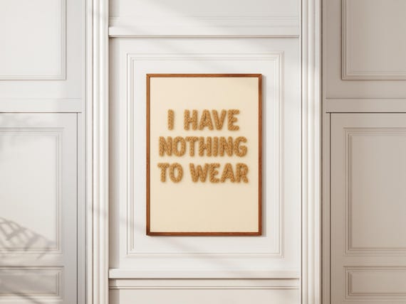 Funny Quote Wall Art I Have Nothing To Wear Typography Poster