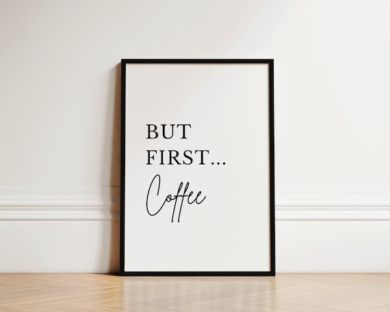 But First Coffee Print Coffee Wall Art Coffee Quote Kitchen Prints Kitchen Wall Art Coffee Poster Kitchen Coffee Sign Coffee Prints