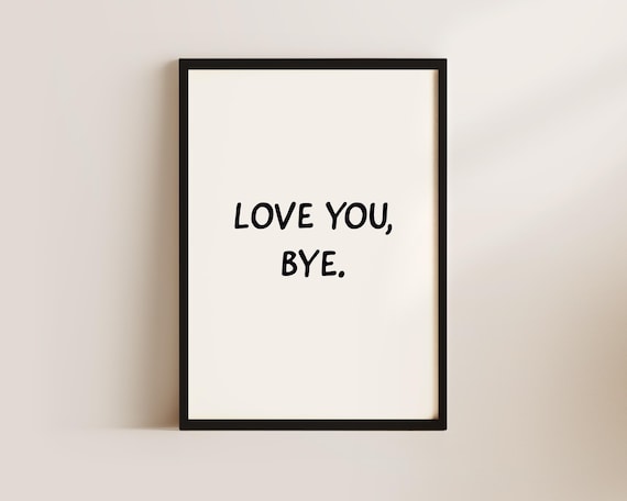Love You Bye Sweet Minimalist Black And White Hallway Quote Poster