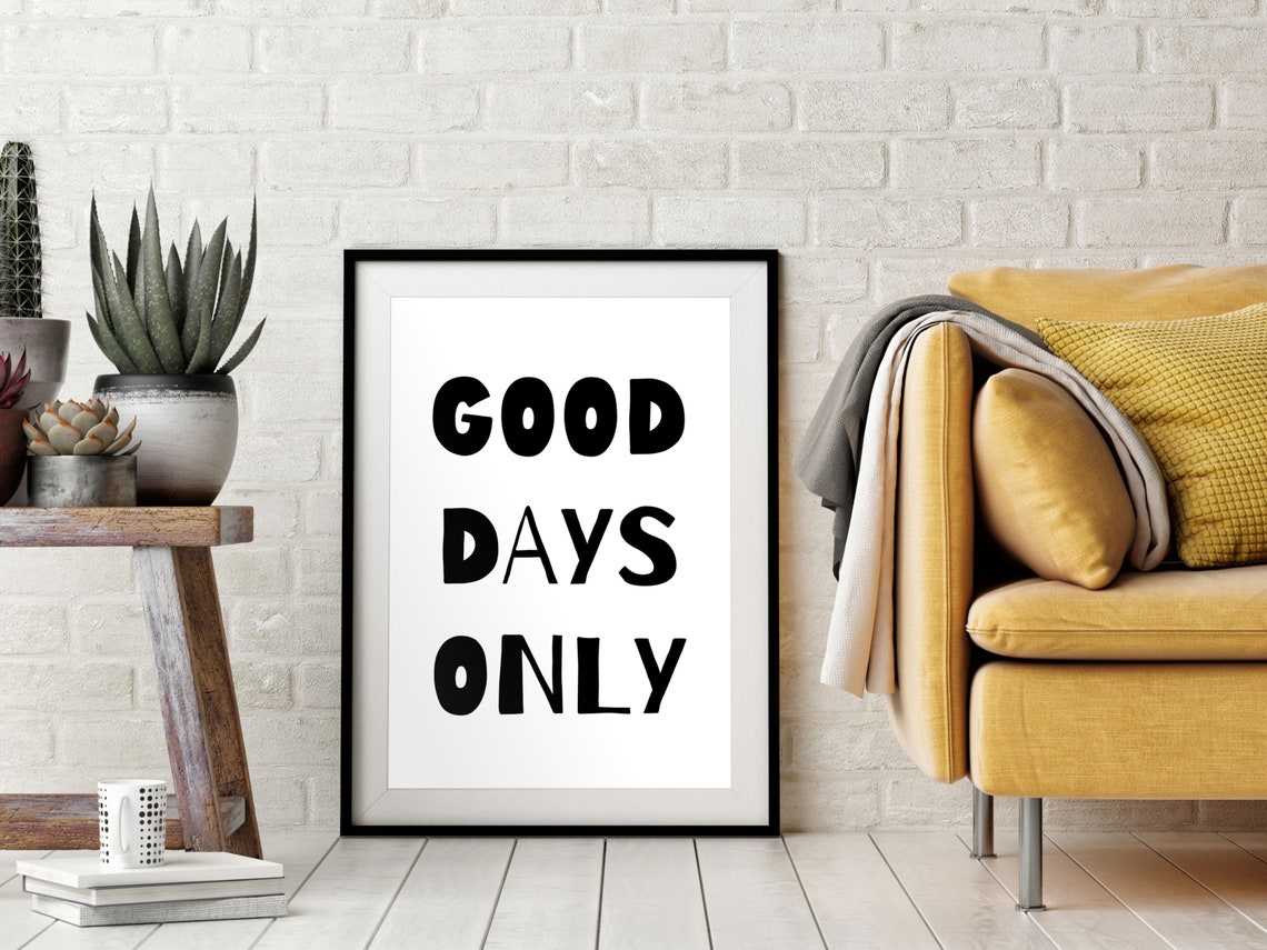 Good Days Only Black And White Bold Typography Quote Wall Poster