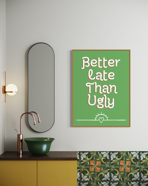 Better Late Than Ugly Green Funny Quote Poster With Sun Heart Motif