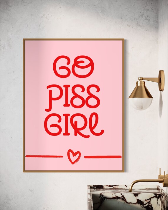 Go Piss Girl Funny Pink Bathroom Humor Big Bold Quote Poster