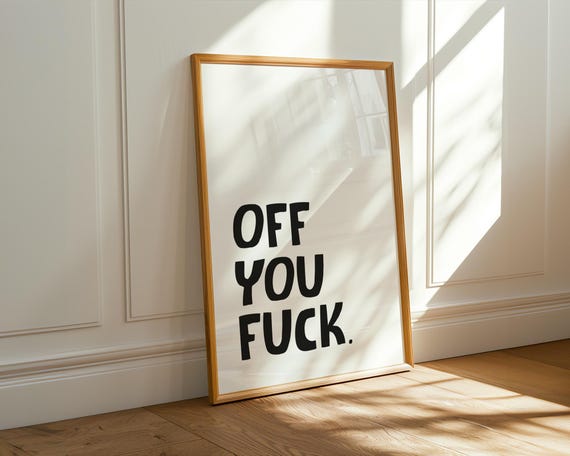 Off You Fuck Print Funny Birthday Gift Wall Art Sweary Rude Prints Home Decor Living Room Bedroom Humorous