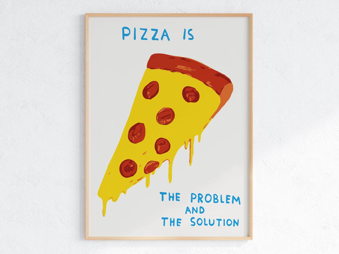 Pizza Is The Problem And The Solution Pepperoni Slice Art Poster